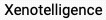 xenotelligence