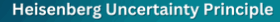 Heisengeg
Uncertainty Principle